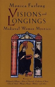 Visions and Longings : Medieval Women Mystics