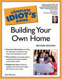 The Complete Idiot's Guide to Building Your Own Home, Second Edition