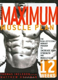 Men's Health Maximum Muscle Plan: The High-Efficiency Workout Program to Increase Your Strength and Muscle Size in Just 12 Weeks