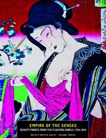 Empire Of The Senses: Beauty Prints From The Floating World (Ukiyo-e Master Series)