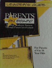 Parents on Board: Building Academic Success Through Parent Involvement Leader's Guide: For Parents of 4 to 14 Year Olds