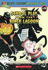 The School Play from the Black Lagoon (Black Lagoon Adventures, Bk 20)