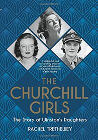 The Churchill Girls: The Story of Winston's Daughters