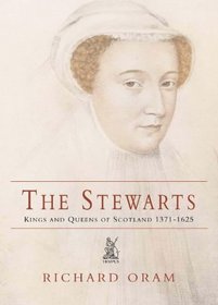 The Stewarts: Kings & Queens of the Scots 1371 - 1625
