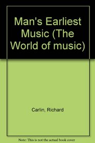 Man's Earliest Music: The World of Music (World of Music (New York, N.Y.).)