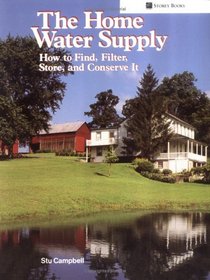 The Home Water Supply : How to Find, Filter, Store, and Conserve It