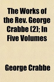 The Works of the Rev. George Crabbe (2); In Five Volumes