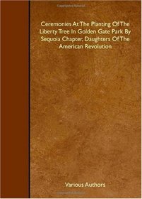 Ceremonies At The Planting Of The Liberty Tree In Golden Gate Park By Sequoia Chapter, Daughters Of The American Revolution