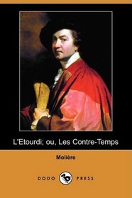 L'Etourdi; ou, Les Contre-Temps (Dodo Press) (French Edition)
