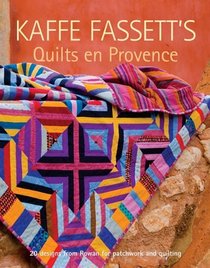 Kaffe Fassett's Quilts en Provence: 20 Designs from Rowan for Patchwork and Quilting