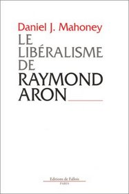 Le Libralisme de Raymond Aron. Introduction critique