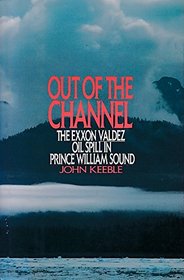 Out of the Channel: The Exxon Valdez Oil Spill in Prince William Sound