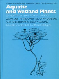 Aquatic and Wetland Plants of Northeastern North America, Volume I: A Revised and Enlarged Edition of Norman C. Fassett's A Manual of Aquatic Plants, Volume ... Plants of Northeastern North America)