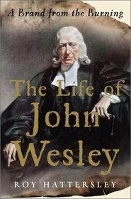The Life of John Wesley : A Brand from the Burning