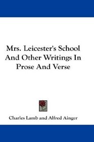 Mrs. Leicester's School And Other Writings In Prose And Verse