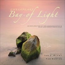 Chesapeake: Bay of Light: An Exploration of the Chesapeake Bay's Wild and Forgotten Places