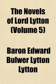The Novels of Lord Lytton (Volume 5)