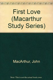 First Love (Macarthur Study Series)