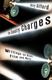 The Cavalry Charges: Writings on Books, Film and Music