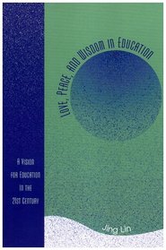 Love, Peace, and Wisdom in Education: A Vision for Education in the 21st Century