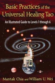 Basic Practices of the Universal Healing Tao: An Illustrated Guide to Levels 1 through 6