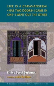 Life Is a Caravanserai, Has Two Doors, I Came in One, I Went Out the Other (Middlesex University World Literature Series)