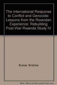 The International Response to Conflict and Genocide: Lessons from the Rwandan Experience: Rebuilding Post-War Rwanda Study IV