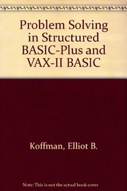 Problem Solving in Structured Basic-Plus and Vax-11 Basic (Addison-Wesley series in computer science)
