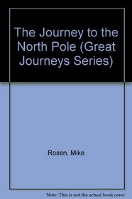 The Journey to the North Pole (Great Journeys Series)