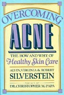 Overcoming Acne: The How and Why of Healthy Skin Care