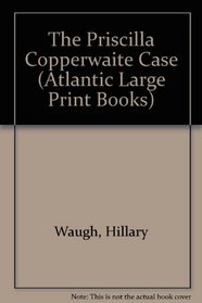 The Priscilla Copperwaite Case (Atlantic Large Print Books)