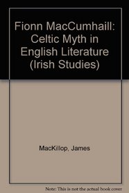 Fionn Mac Cumhail: Celtic Myth in English Literature (Irish Studies (Syracuse, N.Y.).)