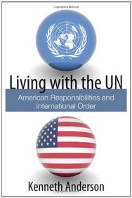 Living with the UN: American Responsibilities and International Order (HOOVER INST PRESS PUBLICATION)
