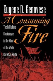 A Consuming Fire: The Fall of the Confederacy in the Mind of the White Christian South (Mercer University Lamar Memorial Lectures)