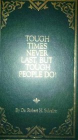 Tough Times Never Last, but Tough People Do!