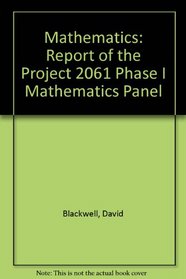 Mathematics: Report of the Project 2061 Phase I Mathematics Panel (AAAS publication)