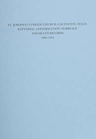 St. Joseph's Catholic Church, Galveston, Texas, Baptismal, Confirmation, Marriage, and Death Records, 1860-1952