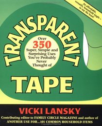 Transparent Tape: Over 350 Super, Simple and Surprising Uses You'Ve Probably Never Thought of