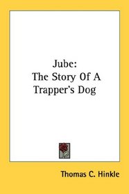 Jube: The Story Of A Trapper's Dog