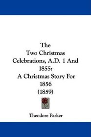 The Two Christmas Celebrations, A.D. 1 And 1855: A Christmas Story For 1856 (1859)
