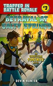 Betrayal at Salty Springs: An Unofficial Fortnite Novel (Trapped In Battle Royale)