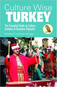 Culture Wise Turkey: The Essential Guide to Culture, Customs & Business Etiquette