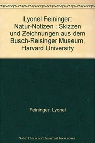 Lyonel Feininger: Natur-Notizen : Skizzen und Zeichnungen aus dem Busch-Reisinger Museum, Harvard University (German Edition)