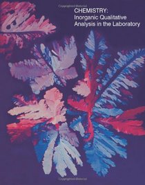 Chemistry: Inorganic Qualitative Analysis in the Laboratory