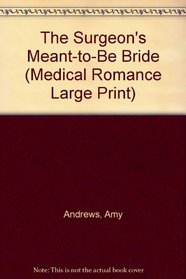 The Surgeon's Meant-to-Be Bride (Large Print)
