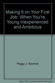 Making it on your first job: When you're young, inexperienced and ambitious (Career pathways series)