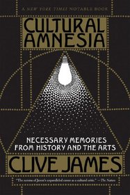 Cultural Amnesia: Necessary Memories from History and the Arts