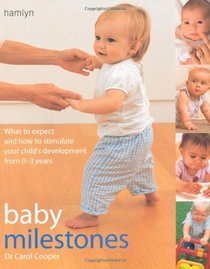 Baby Milestones: What to Expect and How To Stimulate Your Child's Development from 0-3 Years