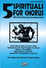 5 Spirituals for Chorus (with Orff Instrument Accompaniment)