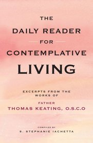 Daily Reader for Contemplative Living: Excerpts from the Works of Father Thomas Keating, O.C.S.O., Sacred Scripture, and Other Spiritual Writings